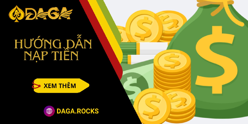 Hướng dẫn người mới cách nạp tiền DAGA nhanh chóng