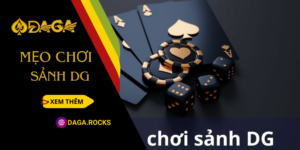 Bật mí mẹo chơi sảnh DG hiệu quả tại DAGA