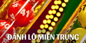 Kinh nghiệm đánh lô miền Trung hiệu quả từ cao thủ